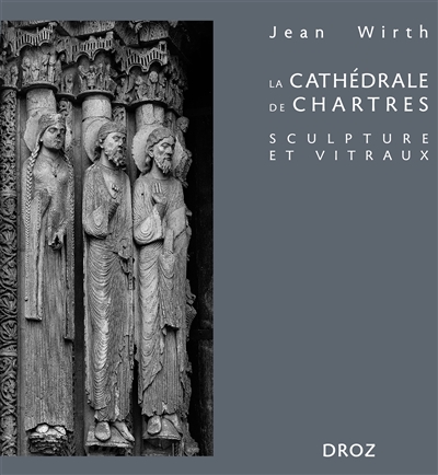 La cathédrale de Chartres : sculpture et vitraux