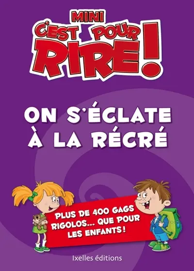 Mini-C'est pour rire. On s'éclate à la récré ! : plus de 400 gags rigolos... que pour les enfants !