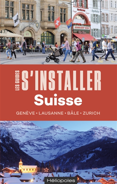 S'installer en Suisse : Genève, Lausanne, Bâle, Zurich