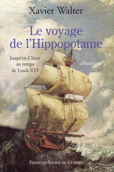 Le voyage de l'Hippopotame : jusqu'en Chine au temps de Louis XVI : chronique