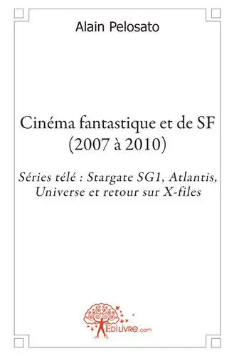 Cinéma fantastique et de sf (2007 à 2010) : Séries télé : Stargate SG1, Atlantis, Universe et retour sur X-files