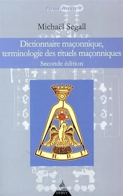 Dictionnaire maçonnique : terminologie des rituels maçonniques