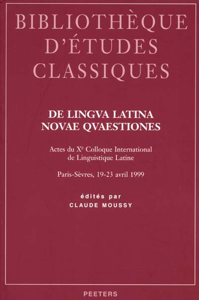 De lingua latina novae quaestiones : actes du Xe Colloque international de linguistique latine, Paris-Sèvres, 19-23 avril 1999