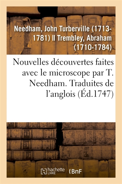 Nouvelles découvertes faites avec le microscope par T. Needham. Traduites de l'anglois : avec un mémoire sur les polypes à bouquet et sur ceux en entonnoir