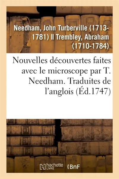 Nouvelles découvertes faites avec le microscope par T. Needham. Traduites de l'anglois : avec un mémoire sur les polypes à bouquet et sur ceux en entonnoir
