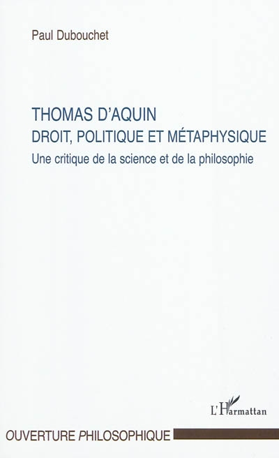 Thomas d'Aquin : droit, politique et métaphysique : une critique de la science et de la philosophie