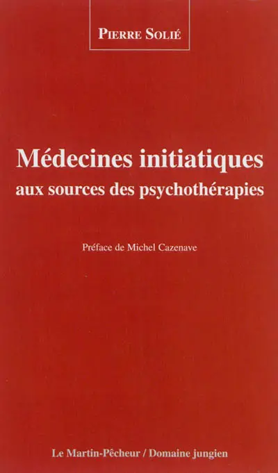 Médecines initiatiques aux sources des psychothérapies