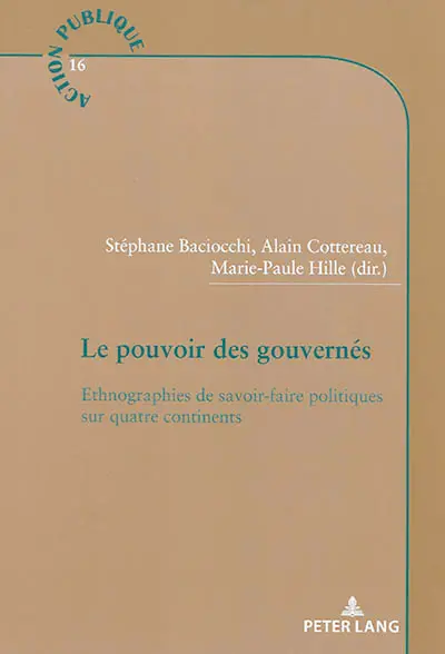 Le pouvoir des gouvernés : ethnographies de savoir-faire politiques sur quatre continents