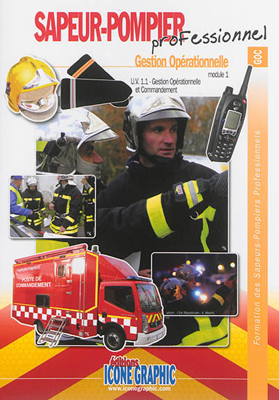 Formation des sapeurs-pompiers professionnels. Sapeur-pompier professionnel, gestion opérationnelle : module 1, UV 1.1 gestion opérationnelle et commandement
