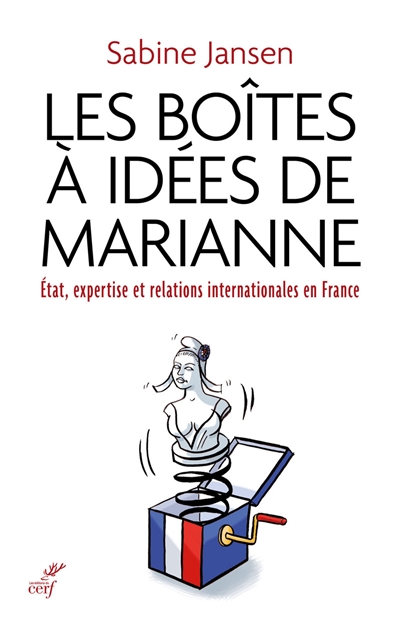 Les boîtes à idées de Marianne : Etat, expertise et relations internationales en France (1935-1985)