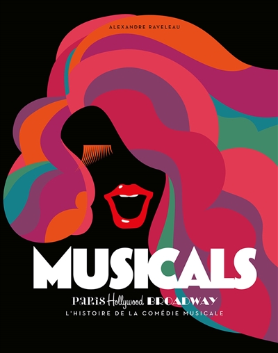 Musicals : Paris, Hollywood, Broadway : l'histoire de la comédie musicale