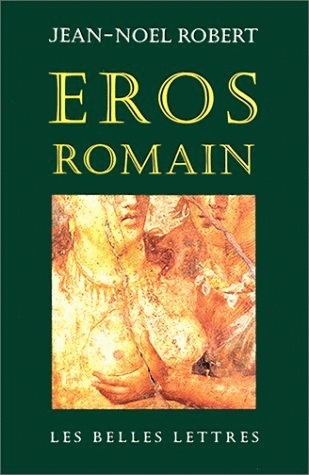 Eros romain : sexualité et morale dans l'ancienne Rome
