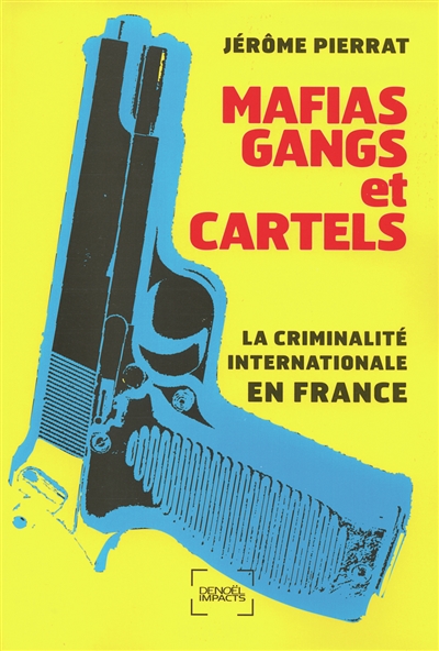 Mafias, gangs et cartels : la criminalité internationale en France