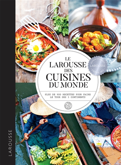 Le Larousse des cuisines du monde : plus de 900 recettes pour faire le tour des 5 continents