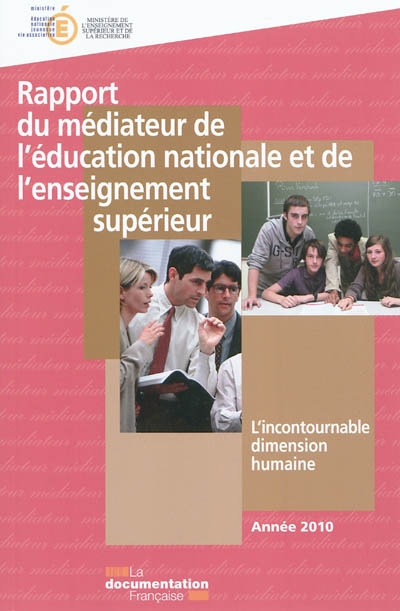 Rapport du médiateur de l'Education nationale et de l'Enseignement supérieur : l'incontournable dimension humaine : année 2010