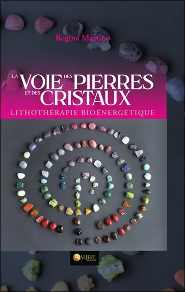 La voie des pierres et des cristaux : lithothérapie bioénergétique