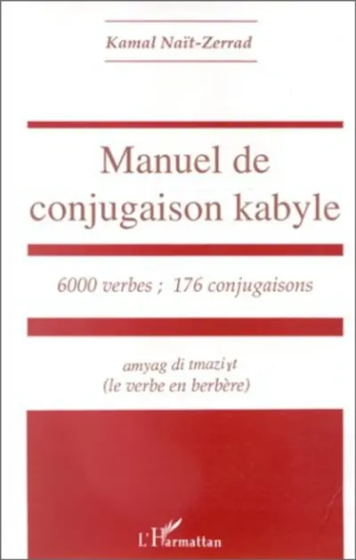 Manuel de conjugaison kabyle : 600 verbes, 176 conjugaisons : amyag di tamazight (le verbe berbère)