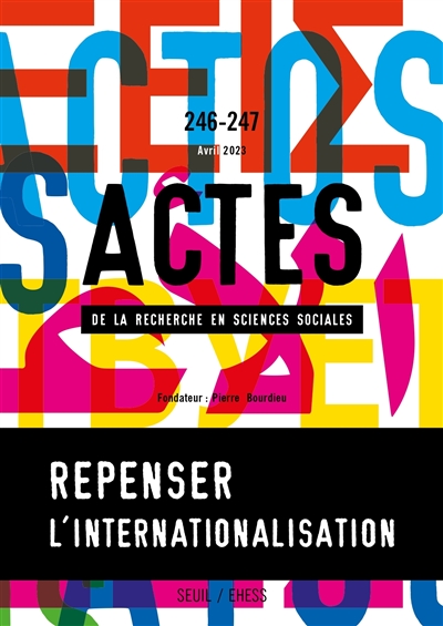 Actes de la recherche en sciences sociales, n° 246-247. Repenser l'internationalisation