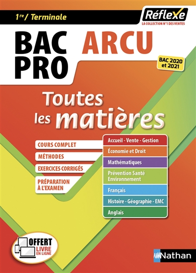 Bac pro ARCU, accueil-relation clients et usagers, 1re, terminale : toutes les matières : le cours complet, exercices corrigés, méthodes