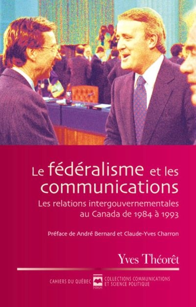 Le fédéralisme et les communications : relations intergouvernementales au Canada de 1984 à 1993