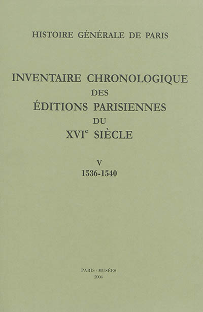 Inventaire chronologique des éditions parisiennes du XVIe siècle : d'après les manuscrits de Philippe Renouard. Vol. 5. 1536-1540