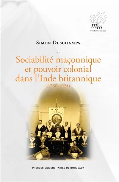 Sociabilité maçonnique et pouvoir colonial dans l'Inde britannique (1730-1921)