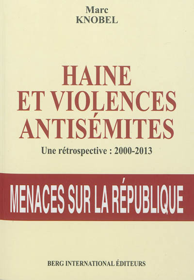 Haine et violences antisémites : une rétrospective, 2000-2013 : menaces sur la République
