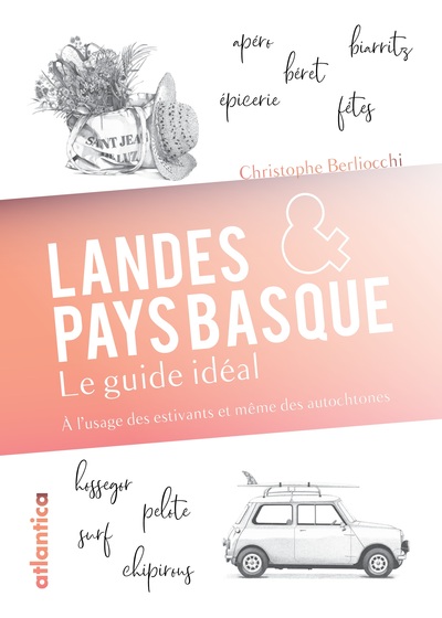 Landes & Pays basque : le guide idéal : à l'usage des estivants et même des autochtones