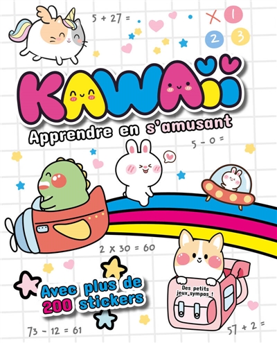 Kawaii Apprendre en s'amusant : Des petits jeux sympas ! Avec plus de 200 stickers