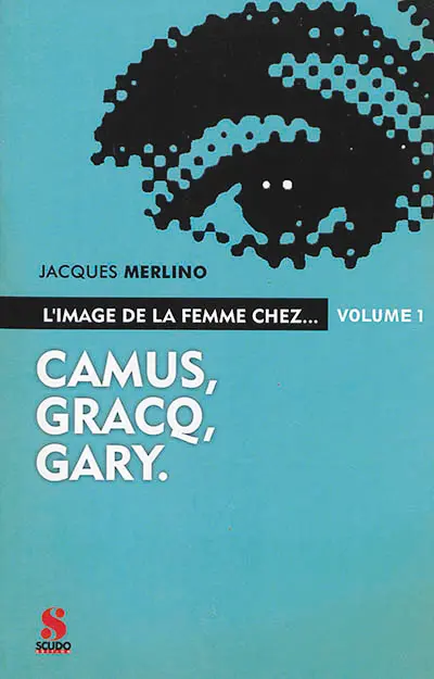 L'image de la femme chez.... Vol. 1. Camus, Gracq, Gary
