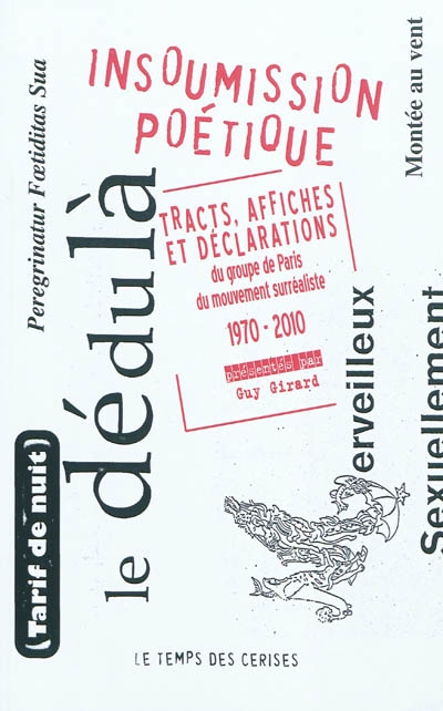 Insoumission poétique : tracts, affiches et déclarations du groupe de Paris du mouvement surréaliste : 1970-2010