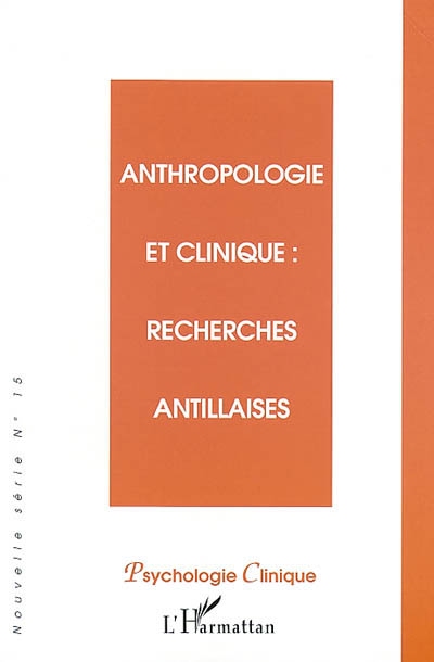 Psychologie clinique, nouvelle série, n° 15. Anthropologie et clinique : recherches antillaises