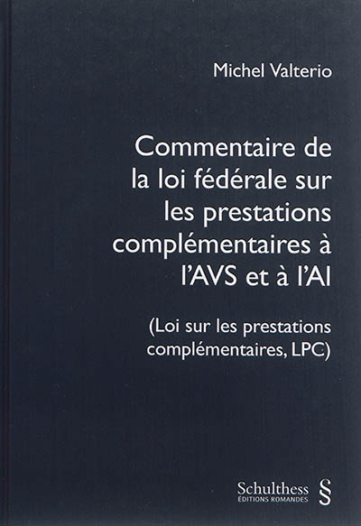 Commentaire de la loi fédérale sur les prestations complémentaires à l'AVS et à l'AI : loi sur les prestations complémentaires, LPC