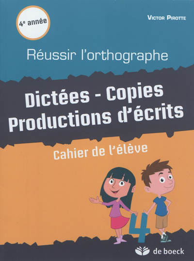 Réussir l'orthographe, 4e année : dictées, copies, productions d'écrits : cahier de l'élève