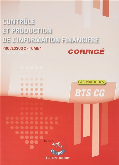 Contrôle et production de l'information financière : processus 2 du BTS CG : cas pratiques, corrigé. Vol. 1