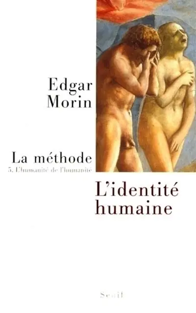 La Méthode. Vol. 5. L'humanité de l'humanité : l'identité humaine