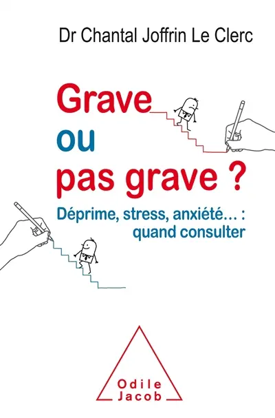 Grave ou pas grave ? : déprime, stress, anxiété... : quand consulter
