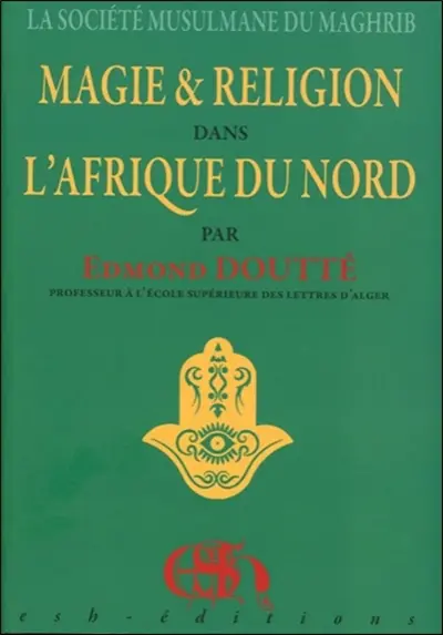 Magie & religion dans l'Afrique du Nord : la société musulmane du Maghreb