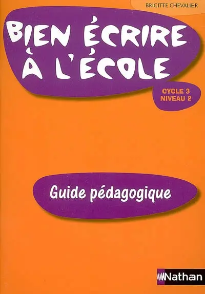 Bien écrire à l'école, cycle 3, niveau 2 : guide pédagogique