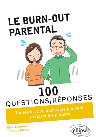 Le burn-out parental : 100 questions-réponses : toutes les questions que peuvent se poser les parents