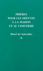 Rituel des funérailles. Vol. 2. Prières pour les défunts à la maison et au cimetière : nouveau rituel