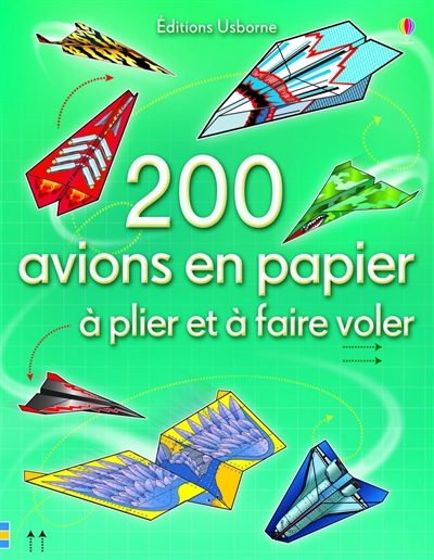 200 avions en papier : à plier et à faire voler