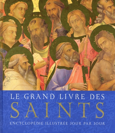 Le grand livre des saints : encyclopédie illustrée jour par jour
