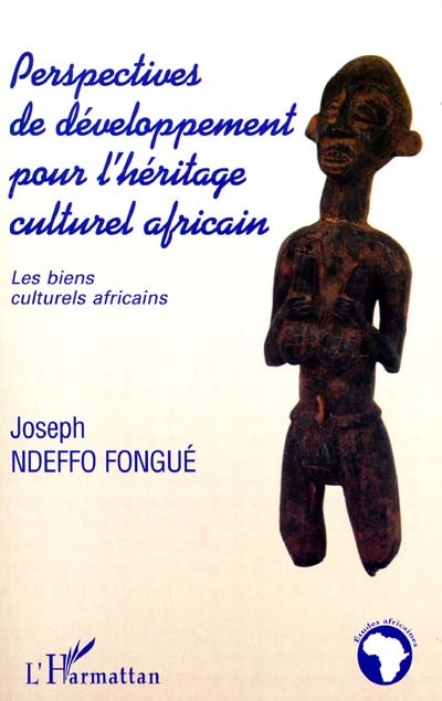 Perspectives de développement pour l'héritage culturel africain : les biens culturels africains