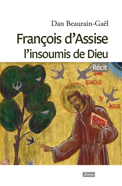 François d'Assise, l'insoumis de Dieu