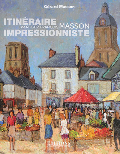 Itinéraire impressionniste de Roger-François Masson : de Paris à Genève, de la Bretagne à la Touraine