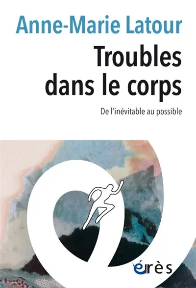 Troubles dans le corps : de l'inévitable au possible Troubles dans le corps : de l'inévitable au possible