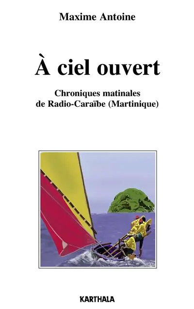 A ciel ouvert : chroniques matinales de Radio-Caraïbe (Martinique)