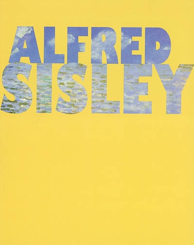 Alfred Sisley, poète de l'impressionnisme : exposition, Lyon, Musée des beaux-arts, 10 oct. 2002-6 janv. 2003