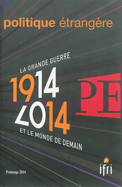 Politique étrangère, n° 1 (2014). La Grande Guerre et le monde de demain : 1914-2014